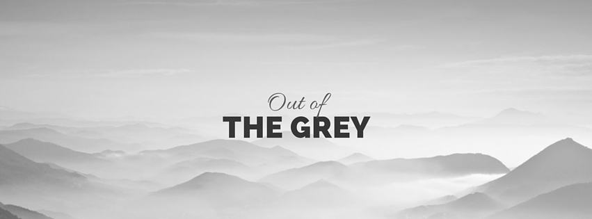 Out of the Grey