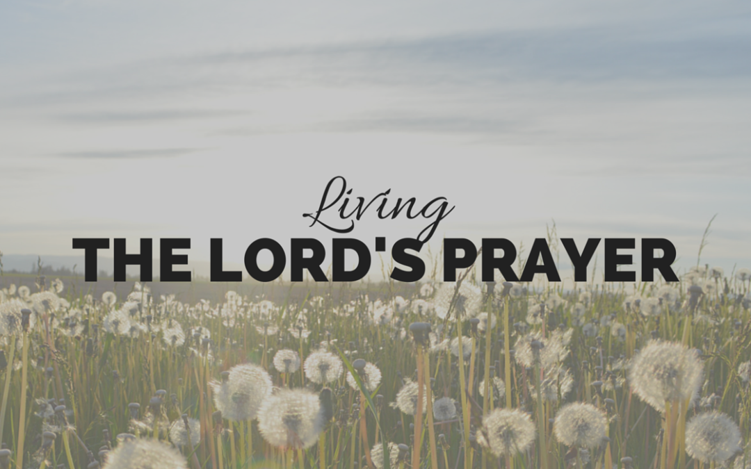 Living the Lord’s Prayer